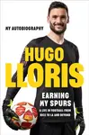 Earning My Spurs: A Life in Football from Nice to LA and Beyond - Hugo LLoris