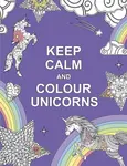 Keep Calm and Colour Unicorns - Summersdale Publishers