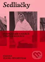 Sedliačky (Rozprávanie o našich starých mamách) - Joanna Kuciel-Frydryszak - kniha z kategorie Historie