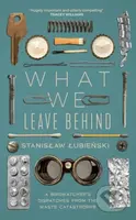 What We Leave Behind (A Birdwatcher's Dispatches from the Waste Catastrophe) - kniha z kategorie Přírodní vědy a technika