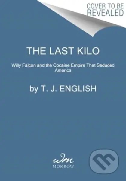 The Last Kilo (Willy Falcon and the Cocaine Empire That Seduced America) - kniha z kategorie Humanitní a společenské vědy