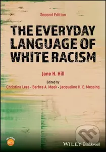 The Everyday Language of White Racism - Jane H. Hill, Jacqueline H. E. Messing, Christina Leza, Barbra A. Meek - kniha z kategorie Humanitní a…