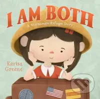 I Am Both (A Vietnamese Refugee Story) - Kerisa Greene - kniha z kategorie Pro děti