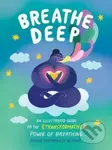 Breathe Deep (An Illustrated Guide to the Transformative Power of Breathing) - kniha z kategorie Psychologie
