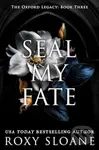 Seal My Fate (A Novel) - Sloane Roxy