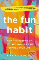 The Fun Habit (How the Pursuit of Joy and Wonder Can Change Your Life) - kniha z kategorie Humanitní a společenské vědy