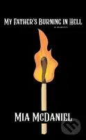 My Father's Burning in Hell - Mia McDaniel - kniha z kategorie Životopisy, reportáže a myšlenky