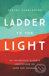 Ladder to the Light (An Indigenous Elder's Meditations on Hope and Courage) - kniha z kategorie Filozofie