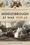 Middlesbrough at War 1939 45 - Craig Armstrong