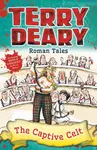 Roman Tales: The Captive Celt - Terry Deary