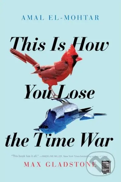 This Is How You Lose the Time War - Amal El-Mohtar, Max Gladstone