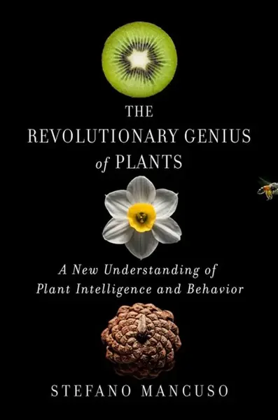 The Revolutionary Genius of Plants - Stefano Mancuso