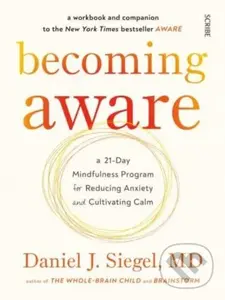 Becoming Aware (a 21-day mindfulness program for reducing anxiety and cultivating calm) - Daniel J., MD Siegel