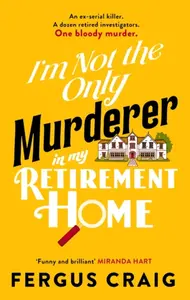 I'm Not the Only Murderer in My Retirement Home - Fergus Craig