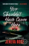 You Shouldn't Have Come Here - Jeneva Rose