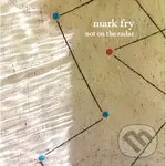 Mark Fry: Not On The Radar LP