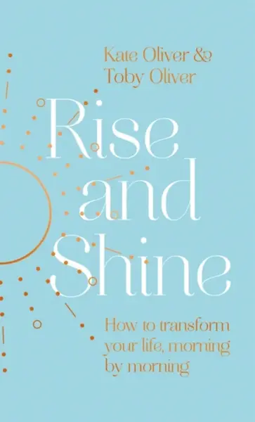 Rise and Shine - Kate Oliver, Toby Oliver