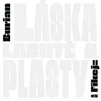 Jan Burian, Daniel Fikejz – Láska, labutě a plasty