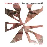 Michal Prokop, Framus Five – Čas je šťastnej lhář. Písně 1969-2021