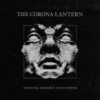 The Corona Lantern – Turning Possibly into Never