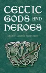 Celtic Gods and Heroes - Marie-Louise Sjoestedt