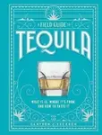 A Field Guide to Tequila - Clayton Szczech