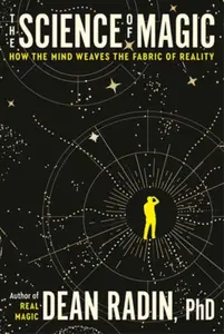 The Science of Magic - Dean Radin