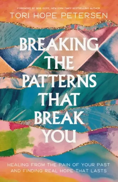 Breaking the Patterns That Break You - Tori Hope Petersen