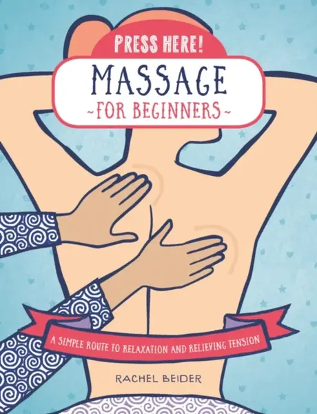 Press Here! Massage for Beginners - Rachel Beider