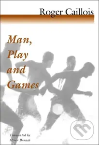 Man, Play and Games - Roger Caillois