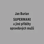 Jan Burian – Supermani a jiné příběhy opravdových mužů
