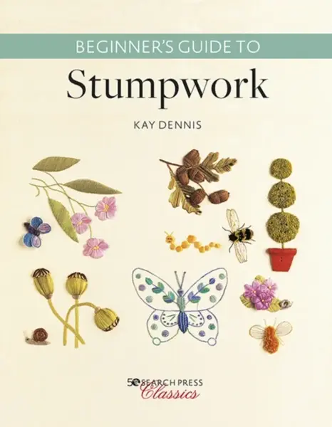 Beginnerâ€™s Guide to Stumpwork - Kay Dennis