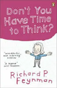 Don´t You Have Time to Think? - Richard Phillips Feynman