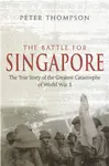 The Battle For Singapore - Peter Thompson