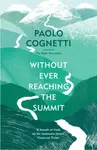 Without Ever Reaching the Summit - Paolo Cognetti