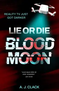 Lie or Die: Blood Moon - A. J. Clack