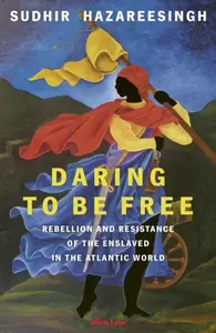 Daring to be Free - Sudhir Hazareesingh