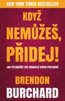 Když nemůžeš, přidej (Defekt) - Brendon Burchard