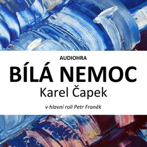 Bílá nemoc - Karel Čapek - audiokniha