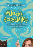 Mladá čarodějka - Morgana dokáže kouzlit lusknutím prstů - Katy Birchallová