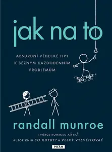 Jak na to - Absurdní vědecká řešení - Randall Munroe