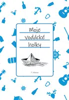 Moje vodácké holky - Tomáš Hlavica - e-kniha