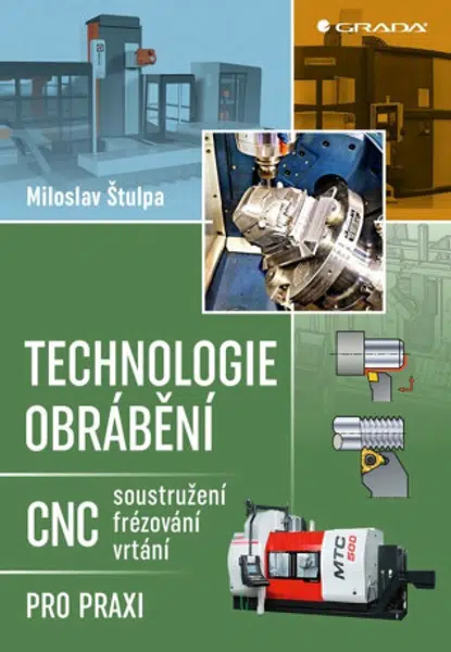 Technologie obrábění - CNC soustružení, frézování, vrtání pro praxi - Miloslav Štulpa