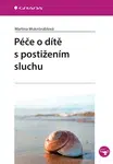 Péče o dítě s postižením sluchu - Martina Muknšnáblová - e-kniha