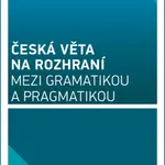 Česká věta na rozhraní mezi gramatikou a pragmatikou - Milada Hirschová - e-kniha