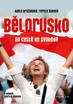 Bělorusko na cestě ke svobodě - Tereza Šupová, Adéla Tallisová Dražanová