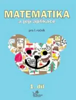 Matematika a její aplikace pro 1. ročník 1.díl - pro 1. ročník - Hana Mikulenková, kolektiv autorů