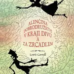 Alenčina dobrodružství v kraji divů a za zrcadlem - Lewis Carroll
