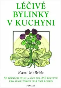 Léčivé bylinky v kuchyni - Kami McBride