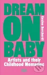 Dream On Baby (Artists and Their Childhood Memories) - kniha z kategorie Umění, design a architektura